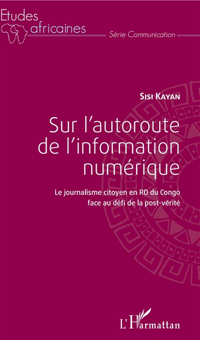 Sur l'autoroute de l'information numérique : le journalisme citoyen en RD du Congo face au défi de la post-vérité