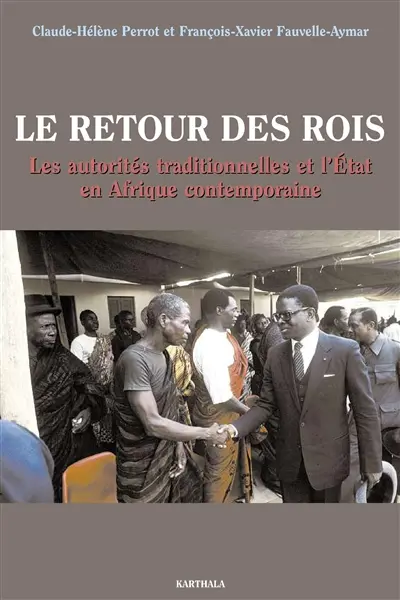 Le retour des rois : les autorités traditionnelles et l'Etat en Afrique contemporaine