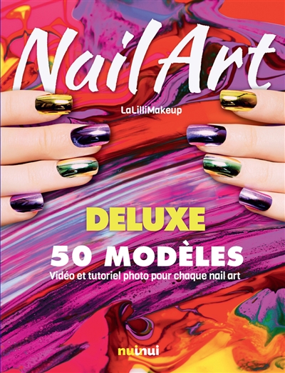 Nail art deluxe : 50 modèles : vidéo et tutoriel photo pour chaque nail art