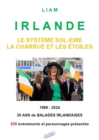 Irlande : le système Sol-Eire, la charrue et les étoiles : 1989-2024, 35 ans de balades irlandaises, 535 événements et personnages présentés