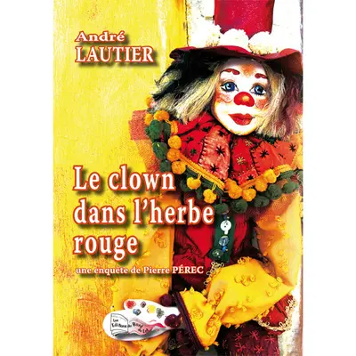 Le clown dans l'herbe rouge : une enquête de Pierre Pérec