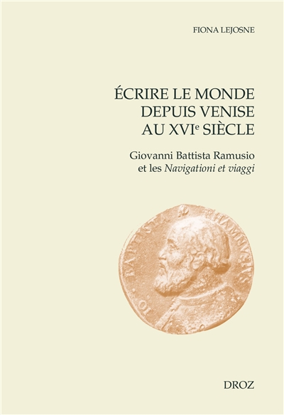 Ecrire le monde depuis Venise au XVIe siècle : Giovanni Battista Ramusio et les Navigationi et viaggi