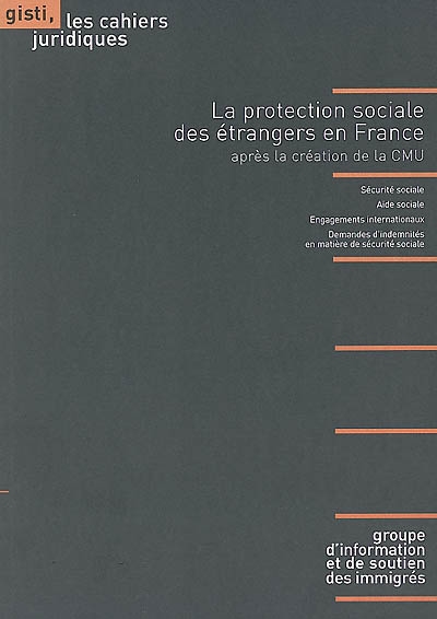 La protection sociale des étrangers en France : après la création de la CMU : sécurité sociale, aide sociale, engagements internationaux, demandes d'indemnités en matière de sécurité sociale
