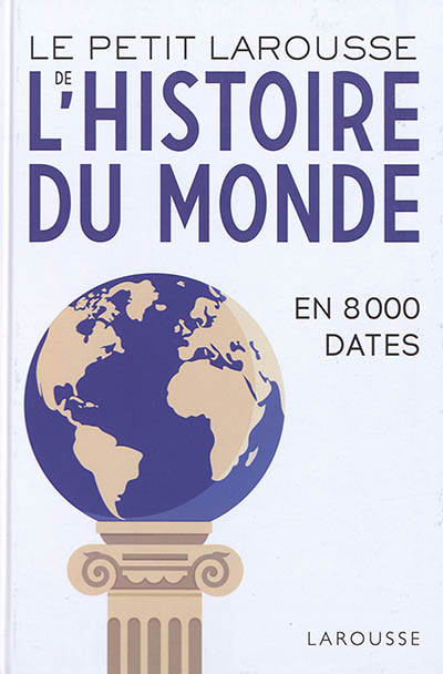 Le petit Larousse de l'histoire du monde en 8000 dates