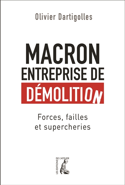 Macron, entreprise de démolition : forces, failles et supercheries