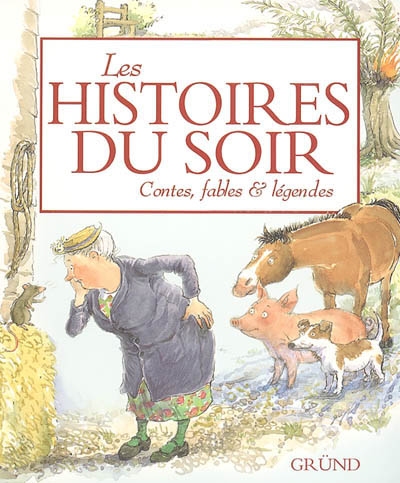 Les histoires du soir : contes, fables et légendes