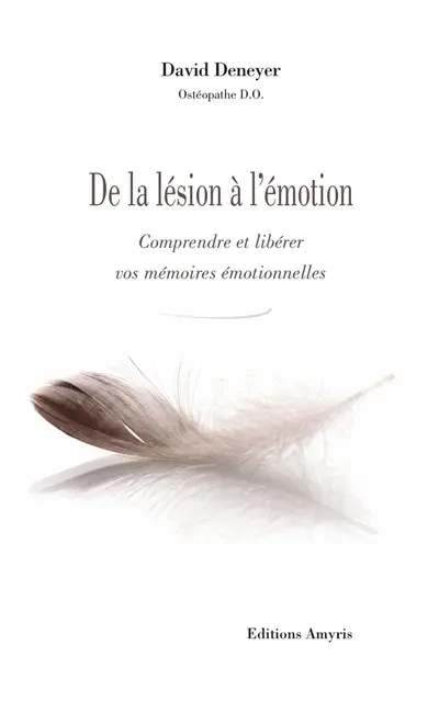 De la lésion à l'émotion : comprendre et libérer vos mémoires émotionnelles