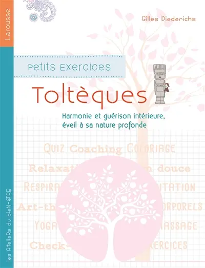 Petits exercices toltèques : harmonie et guérison intérieure, éveil à sa nature profonde