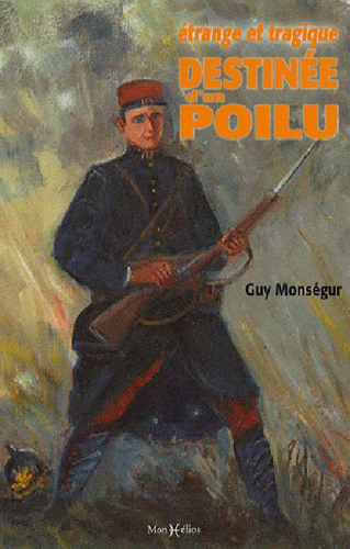 Etrange et tragique destinée d'un Poilu : en hommage à Jean-Victor Monségur, aux Gueules cassées et à tous les combattants de 14-18