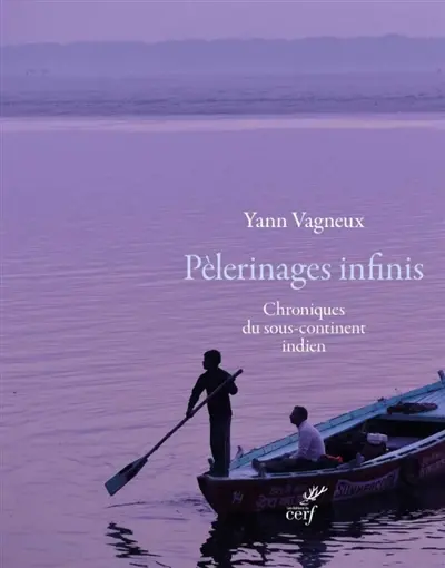 Pèlerinages infinis : chroniques du sous-continent indien