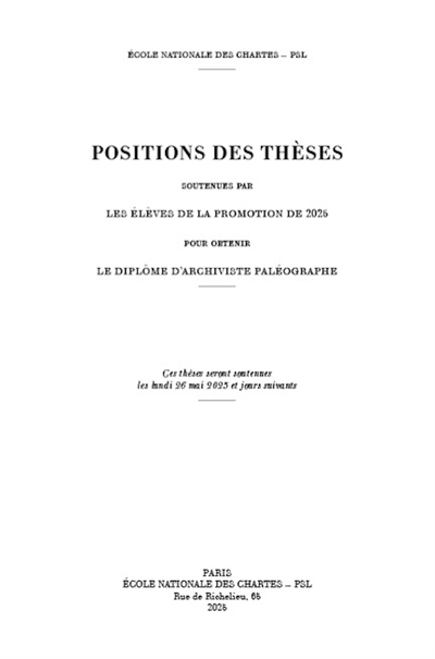 Positions des thèses soutenues par les élèves de la promotion de 2025 pour obtenir le diplôme d'archiviste paléographe