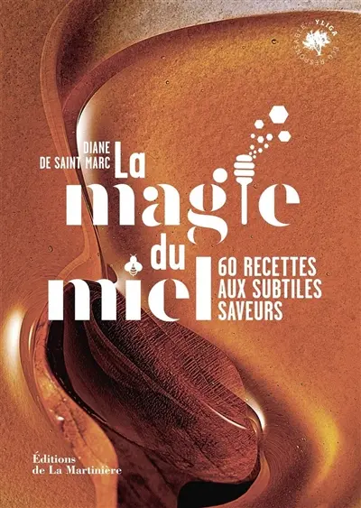 La magie du miel : 60 recettes aux subtiles saveurs