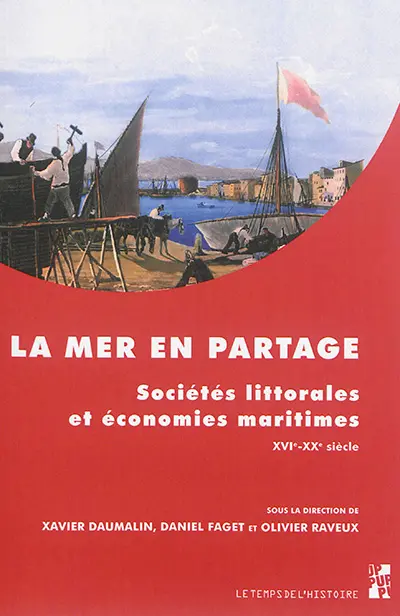 La mer en partage : sociétés littorales et économies maritimes, XVIe-XXe siècle : études offertes à Gilbert Buti