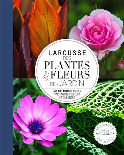 Larousse des plantes & fleurs de jardin : 5.000 plantes classées par saisons, couleurs et dimensions