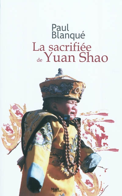 La sacrifiée de Yuan Shao : roman d'un voyage en terre chinoise