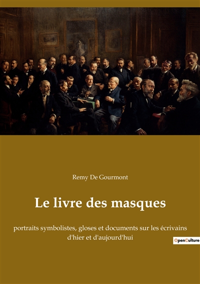 Le livre des masques : portraits symbolistes, gloses et documents sur les écrivains d'hier et d'aujourd'hui