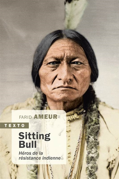 Sitting Bull : héros de la résistance indienne