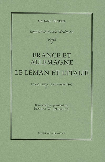 Correspondance générale. Vol. 5. France et Allemagne ; Le Léman et l'Italie : 1er août 1803-9 novembre 1805