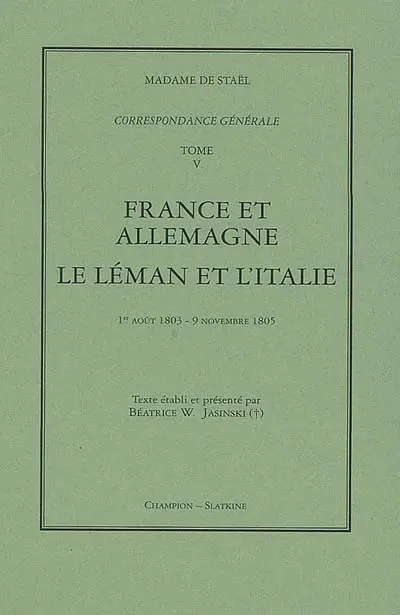 Correspondance générale. Vol. 5. France et Allemagne ; Le Léman et l'Italie : 1er août 1803-9 novembre 1805