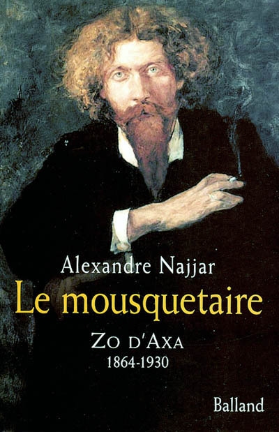 Le dernier mousquetaire : Zo d'Axa (1864-1930) : biographie