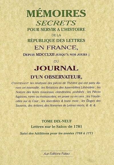 Mémoires secrets ou Journal d'un observateur. Vol. 19. Lettres sur le Salon de 1781 : additions pour les années 1768-1771