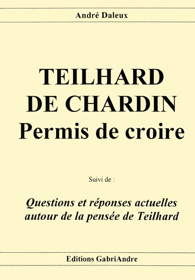 Teilhard de Chardin : permis de croire. Questions et réponses actuelles autour de la pensée de Teilhard