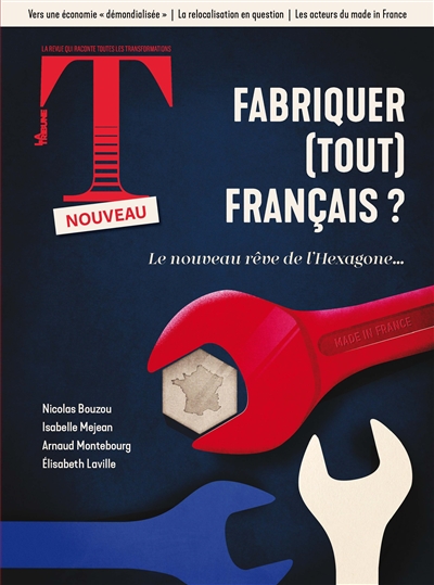 Revue T, n° 2. Fabriquer (tout) français ? : le nouveau rêve de l'Hexagone...