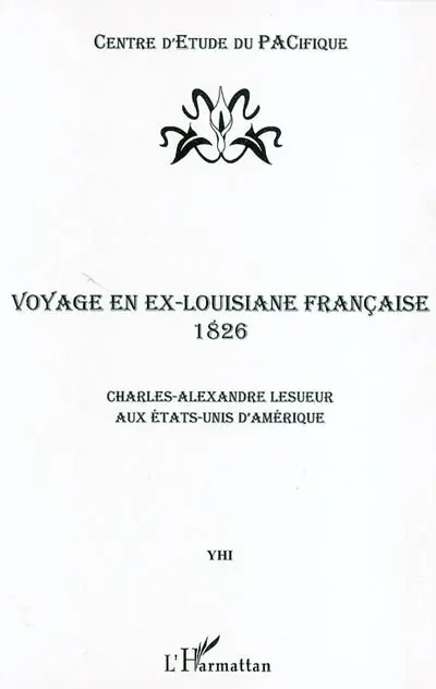 Voyage en ex-Louisiane française, 1826 : Charles-Alexandre Lesueur aux Etats-Unis d'Amérique
