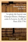 Le génie du Louvre aux Champs Elisées. Dialogue entre le Louvre, la ville de Paris : l'ombre de Colbert, & Perrault. Avec deux lettres de l'auteur sur le même sujet