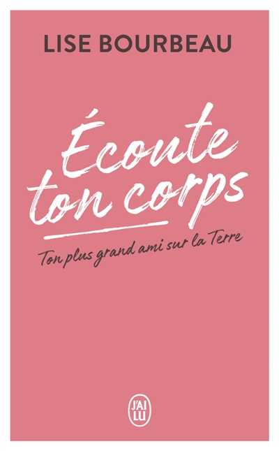 ecoute ton corps : ton plus grand ami sur la terre