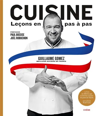 Cuisine : leçons en pas à pas : le livre de référence par le chef des cuisines du palais de l'Elysée