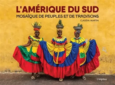 L'Amérique du Sud : mosaïque de peuples et de traditions