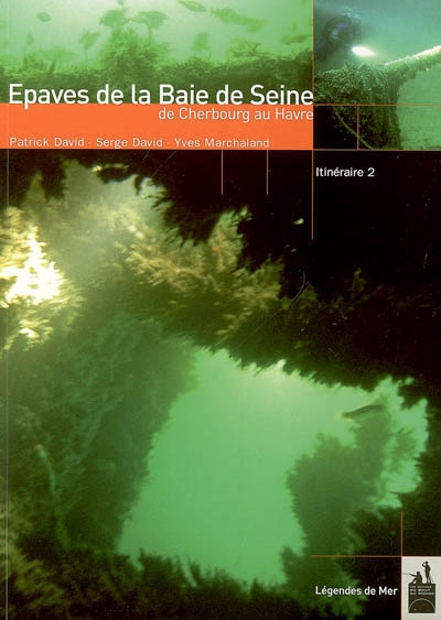 Epaves de la baie de Seine : de Cherbourg au Havre