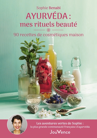 Ayurvéda : mes rituels beauté : 90 recettes cosmétiques maison