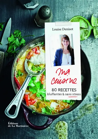 Ma cuisine : 80 recettes bluffantes & sans stress