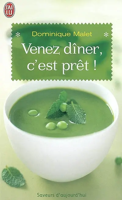 Venez dîner, c'est prêt ! : 300 menus gourmands pour gagner du temps
