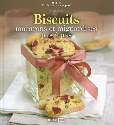 Biscuits, macarons et mignardises pas à pas