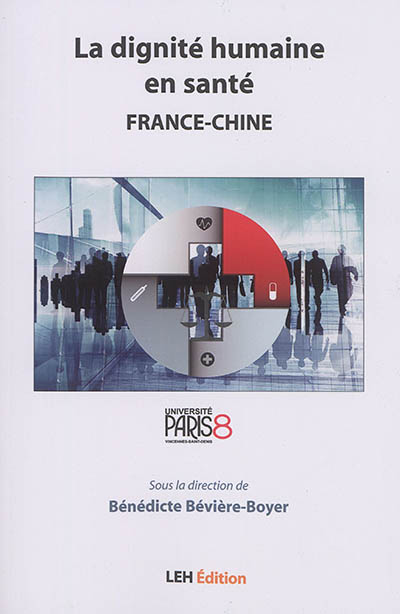 La dignité humaine en santé : France-Chine : actes du colloque international tenu le 26 juin 2015 à la Chambre des notaires de Paris