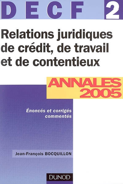 Relations juridiques de crédit, de travail et de contentieux, DECF 2 : annales 2005, corrigés commentés