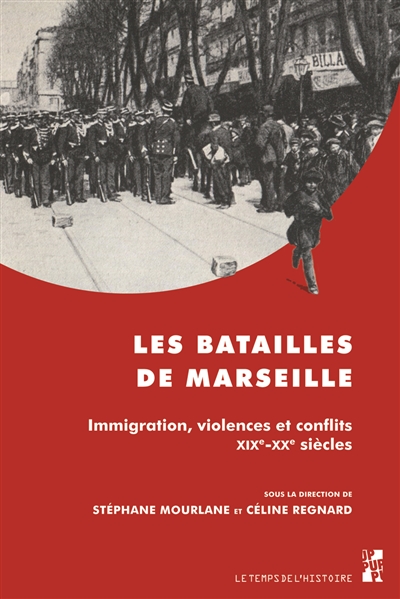 Les batailles de Marseille : immigration, violences et conflits, XIXe-XXe siècles