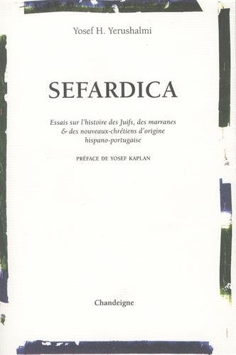 Sefardica : essais sur l'histoire des Juifs, des marranes et des nouveaux chrétiens d'origine hispano-portugaise