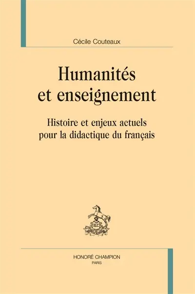 Humanités et enseignement : histoire et enjeux actuels pour la didactique du français
