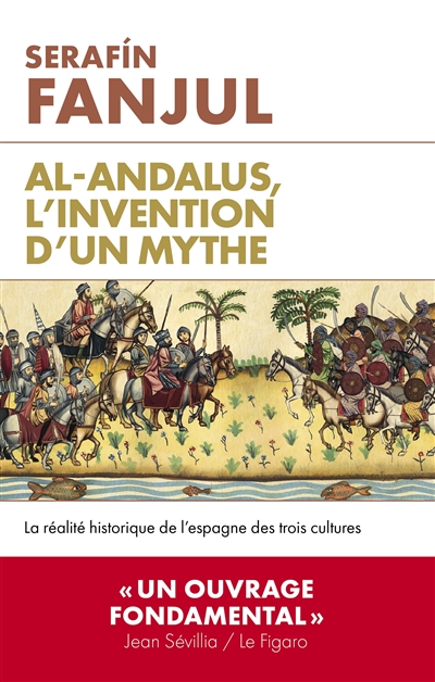 al- andalus, l'invention d'un mythe : la réalité historique de l'espagne des trois cultures
