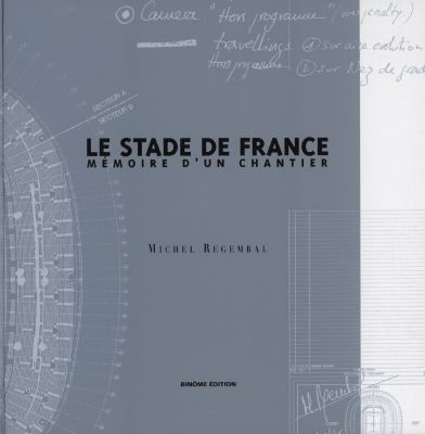 Le Stade de France : mémoire d'un chantier