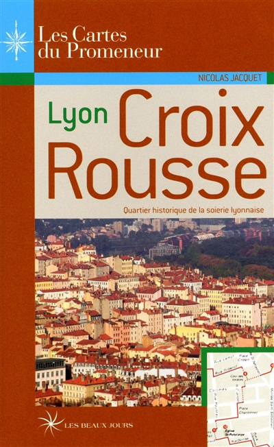 Lyon Croix-Rousse : quartier historique de la soierie lyonnaise