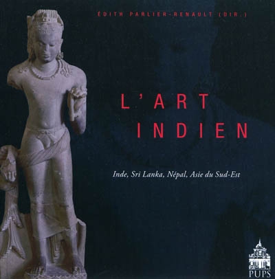 L'art indien : Inde, Sri Lanka, Népal, Asie du Sud-Est