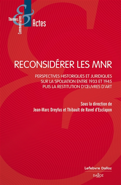 Reconsidérer les MNR : perspectives historiques et juridiques sur la spoliation entre 1933 et 1945 puis la restitution d'oeuvres d'art