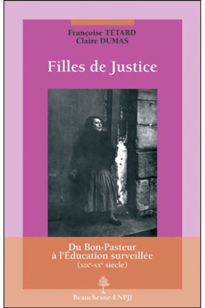 Filles de justice : du Bon-Pasteur à l'éducation surveillée, XIXe-XXe siècle