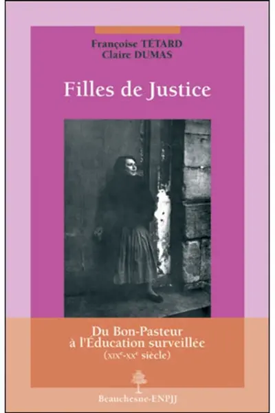 Filles de justice : du Bon-Pasteur à l'éducation surveillée, XIXe-XXe siècle