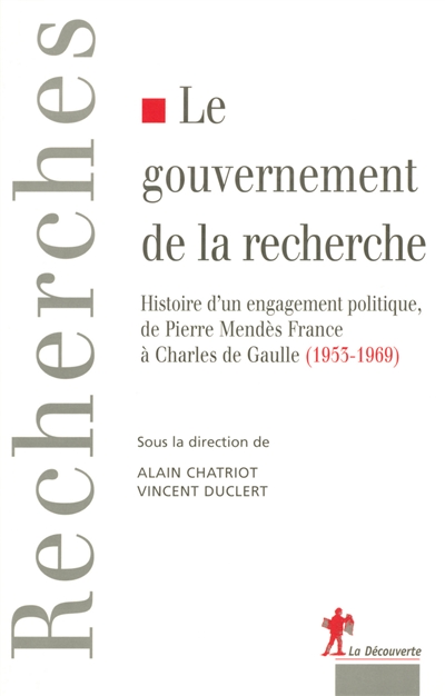 Le gouvernement de la recherche : histoire d'un engagement politique, de Pierre Mendès France à Charles de Gaulle (1953-1969)